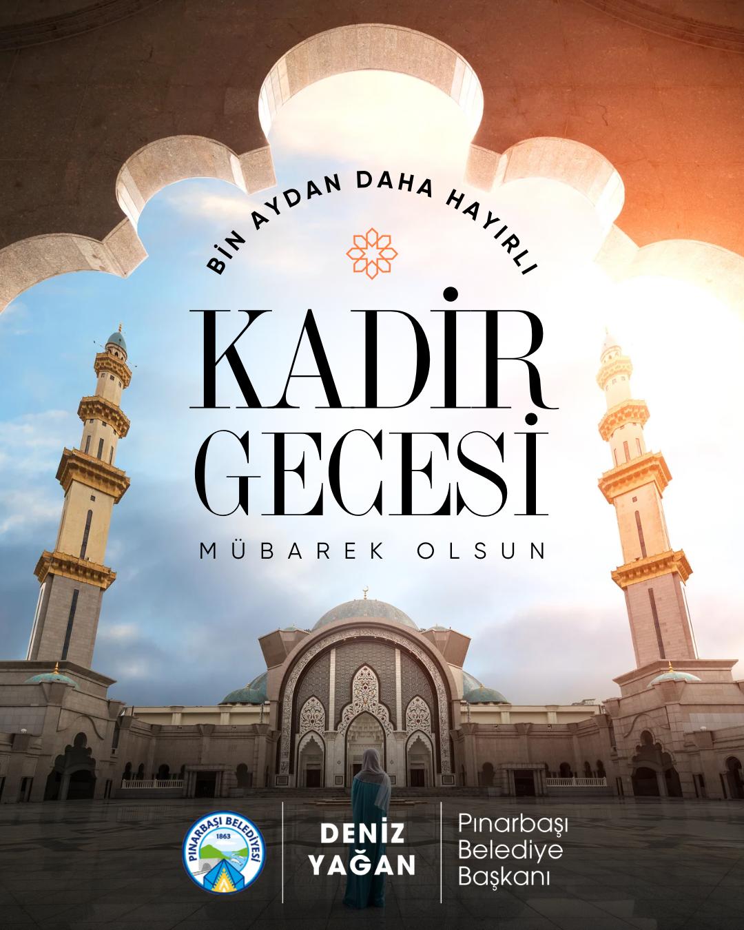 Af ve mağfiret kapılarının ardına kadar açıldığı mübarek Kadir Gecesi’nin İslam alemine ve bütün insanlığa barış getirmesi temennisiyle. Kadir Gecemiz mübarek olsun.  - Deniz Yağan Pınarbaşı Belediye Başkanı
